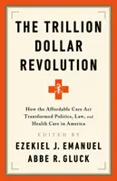 Revolúcia za trilióny dolárov: Ako zákon o dostupnej starostlivosti zmenil politiku, právo a zdravotnú starostlivosť v Amerike - The Trillion Dollar Revolution: How the Affordable Care ACT Transformed Politics, Law, and Health Care in America