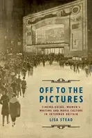 Na obrazy: Cinemagoing, ženské písanie a filmová kultúra v medzivojnovej Británii - Off to the Pictures: Cinemagoing, Women's Writing and Movie Culture in Interwar Britain