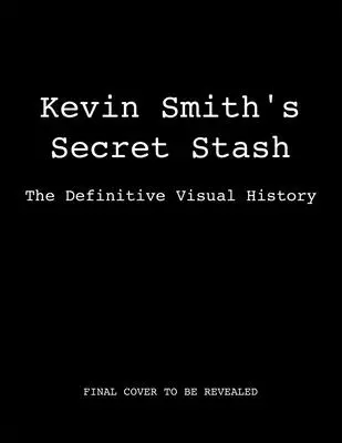 Tajná skrýša Kevina Smitha: (Klasické filmy, dejiny filmu, knihy o filme) - Kevin Smith's Secret Stash: The Definitive Visual History (Classic Movies, Film History, Cinema Books)