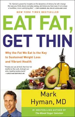 Jedzte tučné, chudnite: Prečo sú tuky, ktoré jeme, kľúčom k trvalému zníženiu hmotnosti a dobrému zdraviu - Eat Fat, Get Thin: Why the Fat We Eat Is the Key to Sustained Weight Loss and Vibrant Health