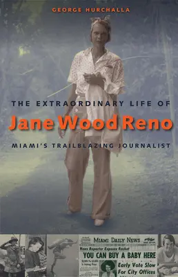 Mimoriadny život Jane Wood Reno: priekopnícka novinárka z Miami - The Extraordinary Life of Jane Wood Reno: Miami's Trailblazing Journalist