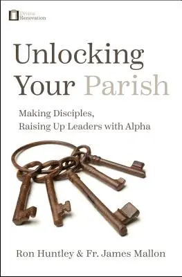 Odomknutie vašej farnosti: Vychovávajte učeníkov, vychovávajte vodcov s Alfou - Unlocking Your Parish: Making Disciples, Raising Up Leaders with Alpha