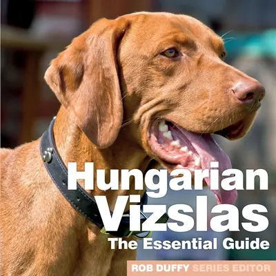 Maďarské vizsly: Základná príručka - Hungarian Vizslas: The Essential Guide