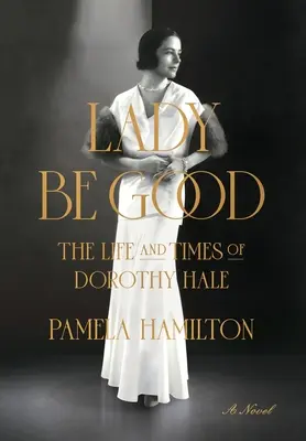 Lady Be Good: Život a doba Dorothy Haleovej - Lady Be Good: The Life and Times of Dorothy Hale
