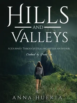 Hills and Valleys a Journey Through Healing After an Affair (Kopce a údolia: cesta za uzdravením po afére): Ako to načrtol Žalm 34 - Hills and Valleys a Journey Through Healing After an Affair: As Outlined by Psalm 34