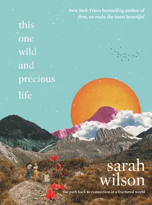 Tento jeden divoký a vzácny život: Cesta späť k spojeniu v rozbitom svete - This One Wild and Precious Life: The Path Back to Connection in a Fractured World