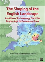 Formovanie anglickej krajiny: Atlas archeológie od doby bronzovej po Domesday Book - Shaping of the English Landscape: An Atlas of Archaeology from the Bronze Age to Domesday Book