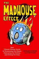Efekt blázinca: Ako popieranie klimatických zmien ohrozuje našu planétu, ničí našu politiku a privádza nás do šialenstva - The Madhouse Effect: How Climate Change Denial Is Threatening Our Planet, Destroying Our Politics, and Driving Us Crazy