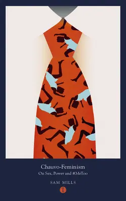 Chauvo-Feminism: O sexe, moci a #Metoo - Chauvo-Feminism: On Sex, Power and #Metoo