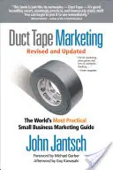 Revidovaný a aktualizovaný marketing s lepiacou páskou: Najpraktickejšia marketingová príručka pre malé podniky na svete - Duct Tape Marketing Revised and Updated: The World's Most Practical Small Business Marketing Guide
