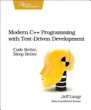 Moderné programovanie v C++ s vývojom riadeným testami: Kódovať lepšie, spať lepšie - Modern C++ Programming with Test-Driven Development: Code Better, Sleep Better