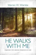 On kráča so mnou: Vychutnajte si trvalú Božiu prítomnosť - He Walks with Me: Enjoying the Abiding Presence of God