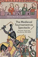 Stredoveký turnaj ako predstavenie: turnaje, rytierske súboje a pas d'armes, 1100 - 1600 - The Medieval Tournament as Spectacle: Tourneys, Jousts and Pas d'Armes, 1100-1600
