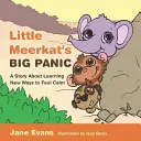 Veľká panika malej surikaty: Príbeh o tom, ako sa naučiť nové spôsoby, ako sa cítiť pokojne - Little Meerkat's Big Panic: A Story about Learning New Ways to Feel Calm