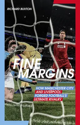 Jemné marže: Ako Manchester City a Liverpool vytvorili najväčšiu futbalovú rivalitu - Fine Margins: How Manchester City and Liverpool Forged Football's Ultimate Rivalry