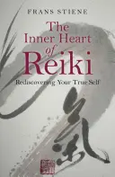 Vnútorné srdce Reiki: Znovuobjavenie svojho pravého ja - The Inner Heart of Reiki: Rediscovering Your True Self