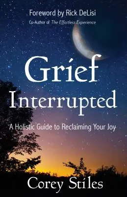 Smútok prerušený: Holistický sprievodca pre znovuzískanie radosti - Grief Interrupted: A Holistic Guide to Reclaiming Your Joy