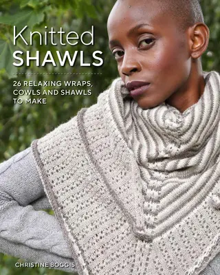 Pletené šály: 25 relaxačných zábalov, kravát a šálov - Knitted Shawls: 25 Relaxing Wraps, Cowls and Shawls