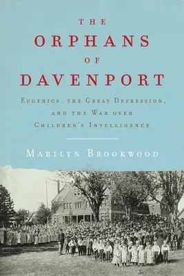 Siroty z Davenportu: Eugenika, veľká hospodárska kríza a vojna o inteligenciu detí - The Orphans of Davenport: Eugenics, the Great Depression, and the War Over Children's Intelligence