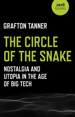 The Circle of the Snake (Hadí kruh): Nostalgia a utópia vo veku veľkých technológií - The Circle of the Snake: Nostalgia and Utopia in the Age of Big Tech