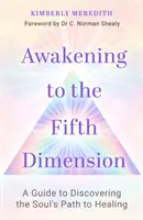 Prebudenie do piatej dimenzie - Sprievodca objavovaním cesty duše k uzdraveniu - Awakening to the Fifth Dimension - A Guide to Discovering the Soul's Path to Healing