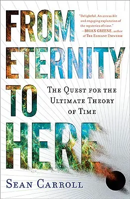 Z večnosti až sem: Hľadanie konečnej teórie času - From Eternity to Here: The Quest for the Ultimate Theory of Time