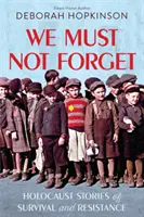 Nesmieme zabudnúť: Príbehy o prežití a odboji počas holokaustu (Scholastic Focus) - We Must Not Forget: Holocaust Stories of Survival and Resistance (Scholastic Focus)