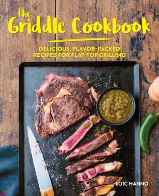 Kuchárka na grile: Chutné, chuťou nabité recepty na grilovanie na plochej doske - The Griddle Cookbook: Delicious, Flavor-Packed Recipes for Flat-Top Grilling