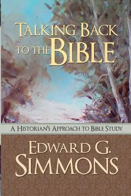 Hovoriť späť k Biblii: Prístup historika k štúdiu Biblie - Talking Back to the Bible: A Historian's Approach to Bible Study