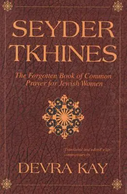 Seyder Tkhines: Zabudnutá kniha spoločných modlitieb pre židovské ženy - Seyder Tkhines: The Forgotten Book of Common Prayer for Jewish Women