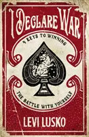 Vyhlasujem vojnu: Štyri kľúče k víťazstvu v boji so sebou samým - I Declare War: Four Keys to Winning the Battle with Yourself