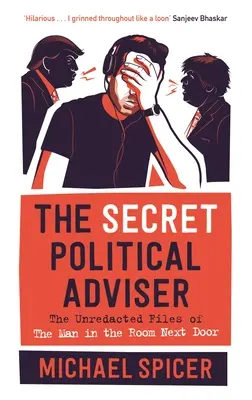 Tajný politický poradca: Politický tajomník v susednej miestnosti: neredigované spisy muža z vedľajšej miestnosti - The Secret Political Adviser: The Unredacted Files of the Man in the Room Next Door
