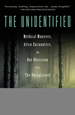 Neznámy: Mýtické príšery, stretnutia s mimozemšťanmi a naša posadnutosť nevysvetliteľným - The Unidentified: Mythical Monsters, Alien Encounters, and Our Obsession with the Unexplained