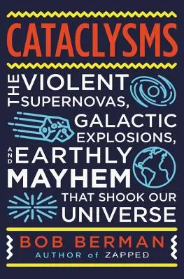 Otriasanie zemou: Búrlivé supernovy, galaktické explózie, biologický chaos, jadrové havárie a iné nebezpečenstvá pre život v našom vesmíre - Earth-Shattering: Violent Supernovas, Galactic Explosions, Biological Mayhem, Nuclear Meltdowns, and Other Hazards to Life in Our Univer