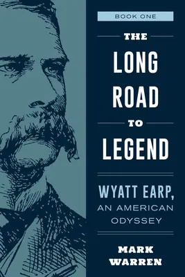 Dlhá cesta k legende: Wyatt Earp, americká odysea Kniha prvá - The Long Road to Legend: Wyatt Earp, an American Odyssey Book One