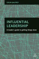 Vplyvné vedenie: Príručka pre vedúcich pracovníkov, ako dosiahnuť, aby boli veci hotové - Influential Leadership: A Leader's Guide to Getting Things Done