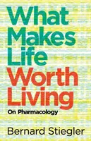 Čo robí život hodným žitia: O farmakológii - What Makes Life Worth Living: On Pharmacology