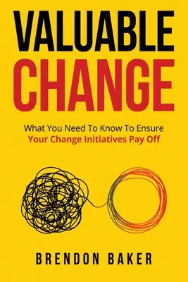 Hodnotná zmena: Čo potrebujete vedieť, aby sa vám zmena vyplatila - Valuable Change: What You Need to Know to Ensure Your Change Pays Off