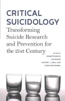 Kritická suicidológia: Premena výskumu a prevencie samovrážd pre 21. storočie - Critical Suicidology: Transforming Suicide Research and Prevention for the 21st Century