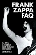Často kladené otázky o Frankovi Zappovi: Všetko, čo treba vedieť o otcovi vynálezov - Frank Zappa FAQ: All That's Left to Know about the Father of Invention