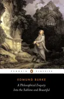 Filozofické skúmanie vznešeného a krásneho: A iné predrevolučné spisy - A Philosophical Enquiry Into the Sublime and Beautiful: And Other Pre-Revolutionary Writings