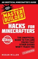Hacky pre Minecrafterov: Majster staviteľ - neoficiálna príručka pre minecrafterov - Hacks for Minecrafters: Master Builder - An Unofficial Minecrafters Guide