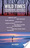 Divoké časy: Mimoriadne zážitky v spojení s prírodou v Británii - Wild Times: Extraordinary Experiences Connecting with Nature in Britain