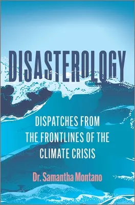 Katastrológia: Dispatches from the Frontlines of the Climate Crisis - Disasterology: Dispatches from the Frontlines of the Climate Crisis