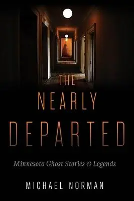 The Nearly Departed: Nebožtíci: Príbehy a legendy o duchoch z Minnesoty - The Nearly Departed: Minnesota Ghost Stories & Legends
