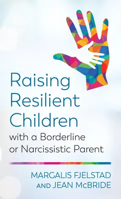 Výchova odolných detí s hraničným alebo narcistickým rodičom - Raising Resilient Children with a Borderline or Narcissistic Parent