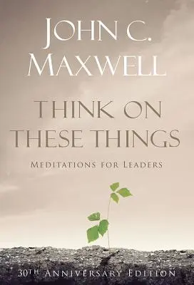 Premýšľajte o týchto veciach: Meditácie pre lídrov - Think on These Things: Meditations for Leaders
