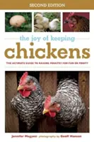 Radosť z chovu kurčiat: Chov hydiny pre zábavu a zisk: Radosť z chovu hydiny (Joy Joy): Najlepší sprievodca chovom hydiny pre zábavu a zisk - The Joy of Keeping Chickens: The Ultimate Guide to Raising Poultry for Fun or Profit