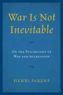 Vojna nie je nevyhnutná: O psychológii vojny a agresie - War Is Not Inevitable: On the Psychology of War and Aggression