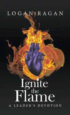 Zapáľ plameň: Odovzdanosť vedúceho - Ignite the Flame: A Leader's Devotion